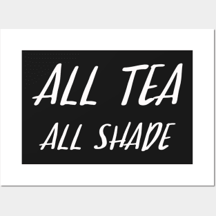 All Tea All Shade Posters and Art